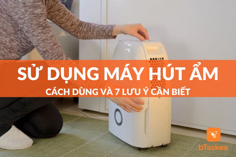 Cách Sử Dụng Máy Hút Ẩm Đơn Giản Và 7 Lưu Ý Cần Biết