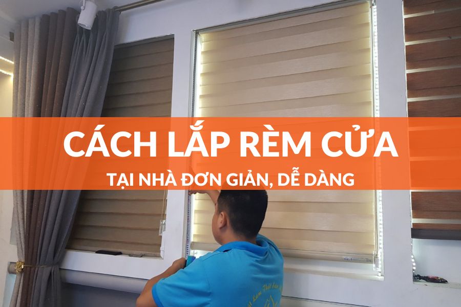 Cách Lắp Rèm Cửa Tại Nhà Đơn Giản Dễ Dàng Với 4 Bước