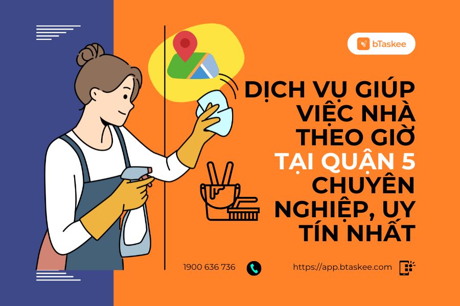 Dịch Vụ Giúp Việc Nhà Theo Giờ Quận 5 Chuyên Nghiệp, Uy Tín Nhất