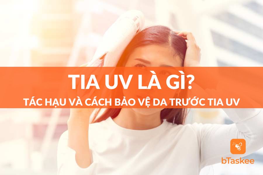 Tia UV Là Gì? Tác Hại Và Cách Bảo Vệ Da Trước Tia Cực Tím