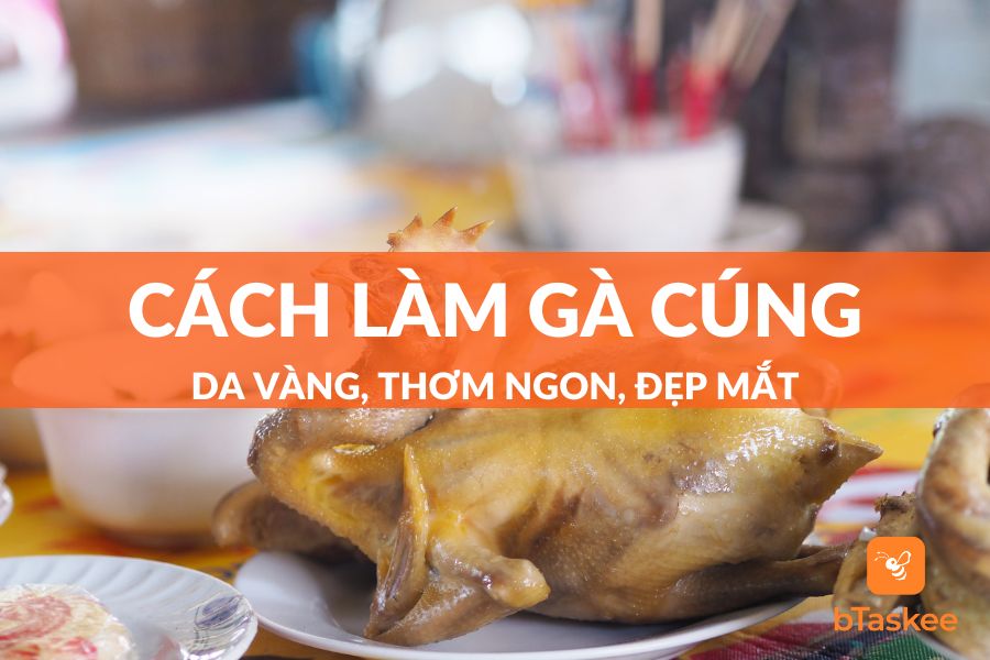 Cách Làm Gà Cúng Vàng Đẹp, Đơn Giản Và Nhanh Chóng