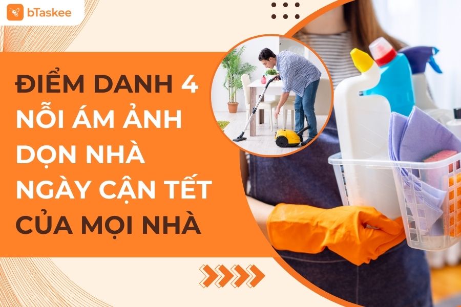 Điểm Danh 4 Nỗi Ám Ảnh Dọn Nhà Ngày Tết Của Các Gia Đình