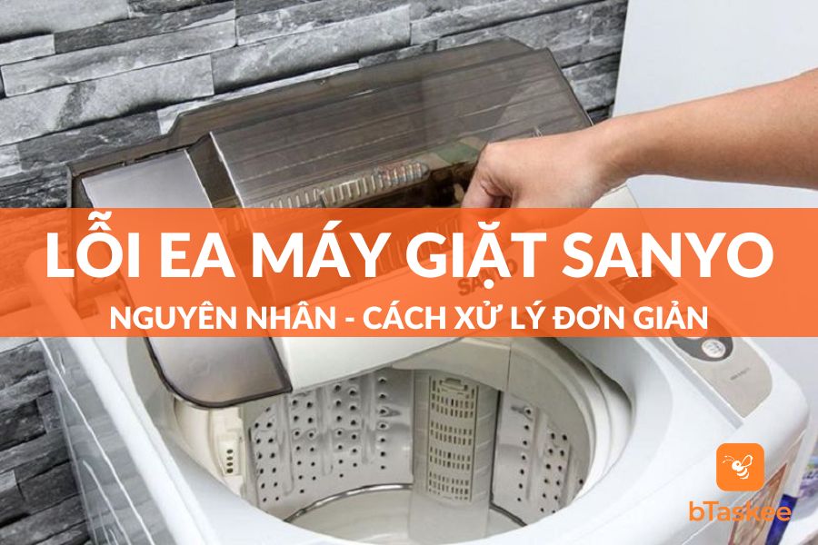 Hướng Dẫn Cách Sửa Lỗi EA Máy Giặt Sanyo Nhanh Nhất