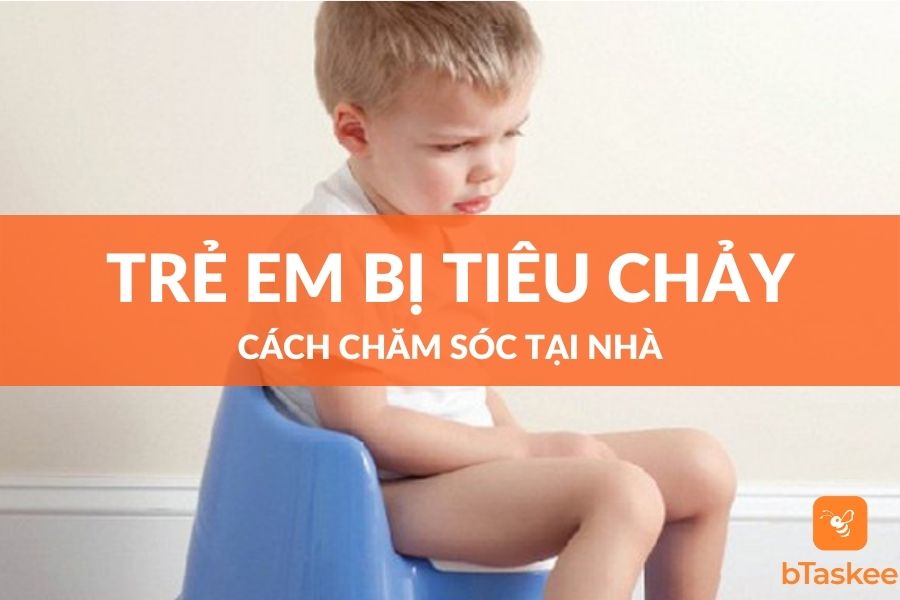 Cách Chăm Sóc Trẻ Em Bị Tiêu Chảy Tại Nhà