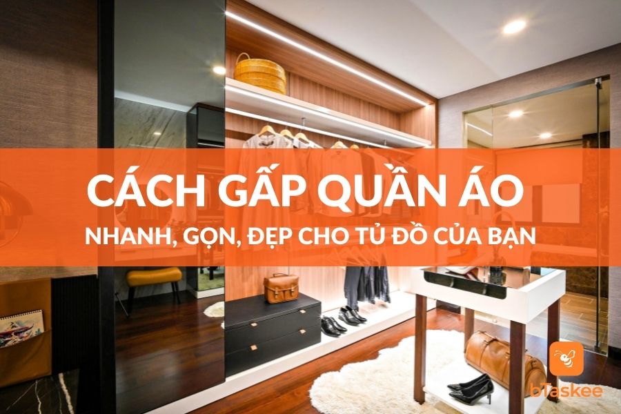 Các Cách Gấp Quần Áo Nhanh, Gọn, Đẹp Cho Tủ Đồ Nhà Bạn