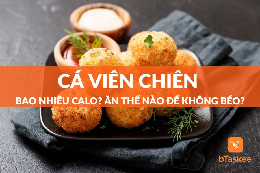 Cá Viên Chiên Bao Nhiêu Calo? Ăn Thế Nào Để Không Béo?