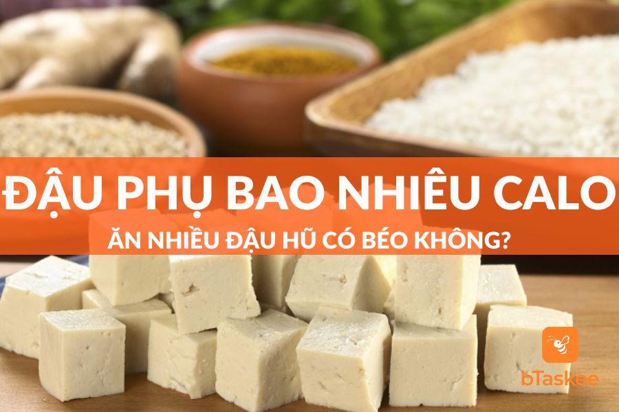Đậu Phụ Bao Nhiêu Calo? Ăn Nhiều Đậu Hũ Có Béo Không?