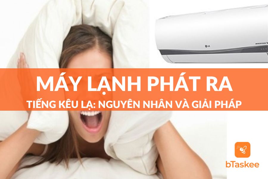 Máy Lạnh Phát Ra Tiếng Kêu Lạ: Nguyên Nhân Và Cách Xử Lý