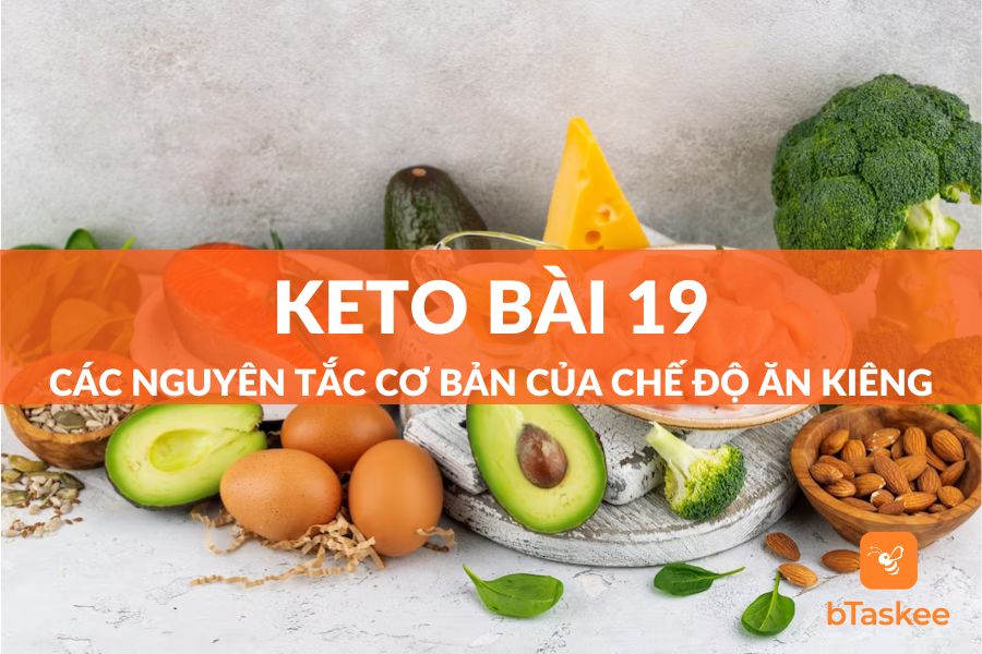 Keto Bài 19 - Các Nguyên Tắc Cơ Bản Của Chế Độ Ăn Kiêng