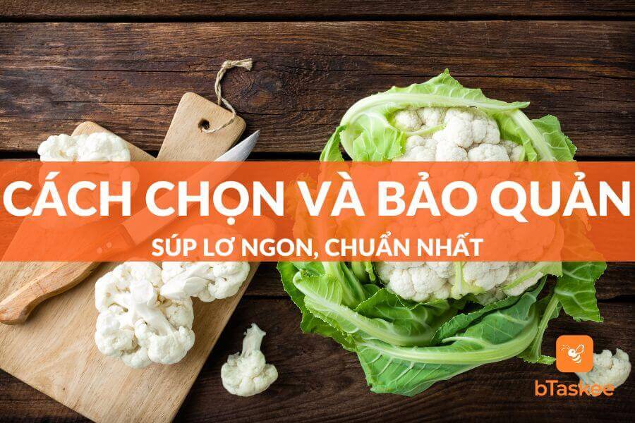5 Cách Chọn Và Bảo Quản Súp Lơ Ngon, Chuẩn Nhất