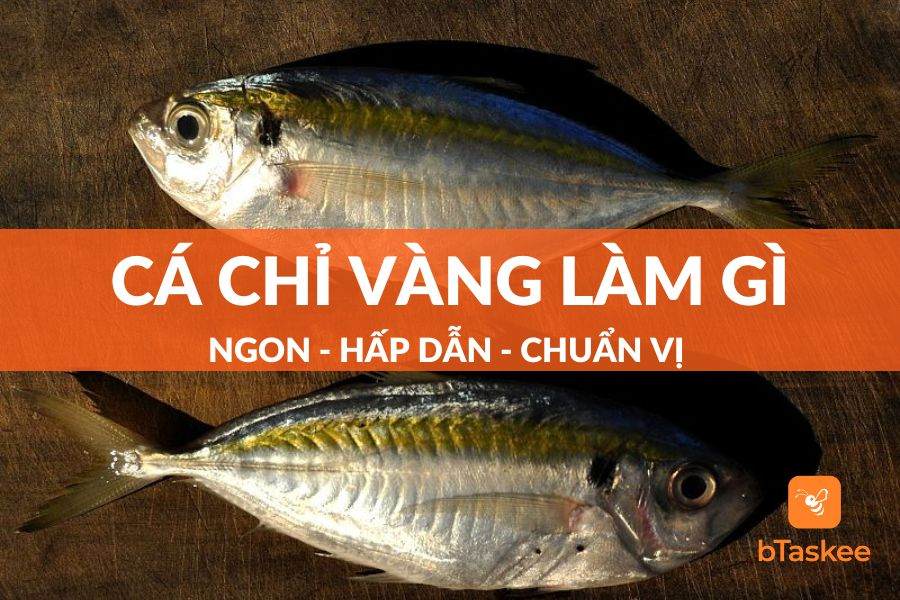 Cá Chỉ Vàng Làm Gì Ngon? 11 Món Hấp Dẫn Từ Cá Chỉ Vàng