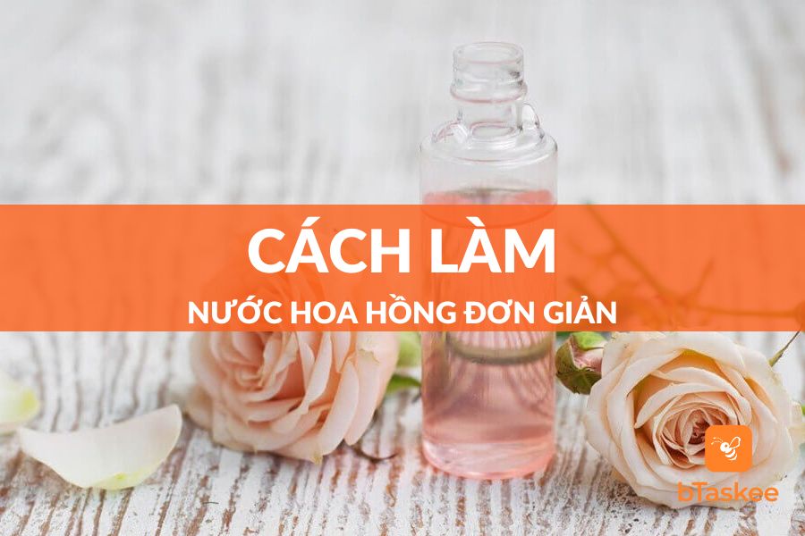 2 Cách Làm Nước Hoa Hồng Dưỡng Da Đơn Giản Tại Nhà