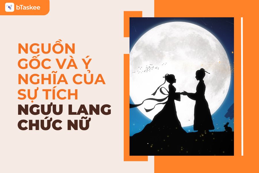 Tìm Hiểu Về Sự Tích Ngưu Lang Chức Nữ Và Ý Nghĩa 7/7 Âm Lịch
