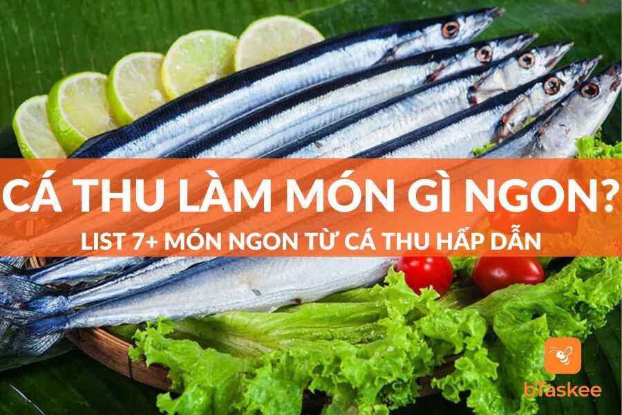 Cá Thu Làm Món Gì Ngon? List 7+ Món Ngon Từ Cá Thu Hấp Dẫn