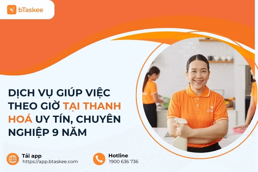 Dịch Vụ Giúp Việc Theo Giờ Tại Thanh Hoá Uy Tín, Chuyên Nghiệp 9 Năm bTaskee