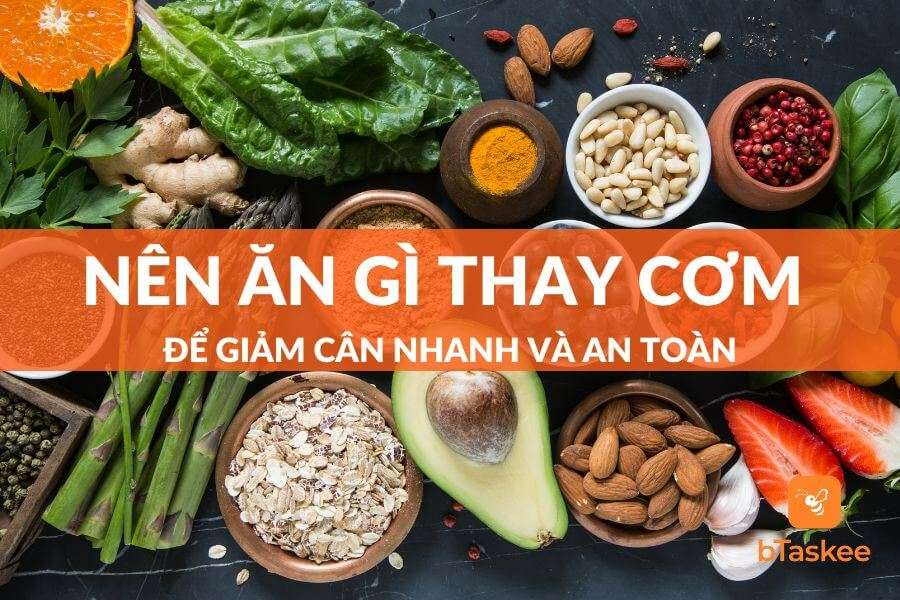 Nên Ăn Gì Thay Cơm Để Giảm Cân Nhanh Và An Toàn Nhất?