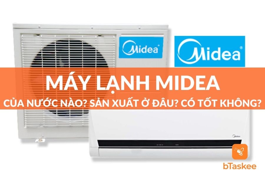Máy Lạnh Midea Của Nước Nào?Sản Xuất Ở Đâu?Tốt Không?