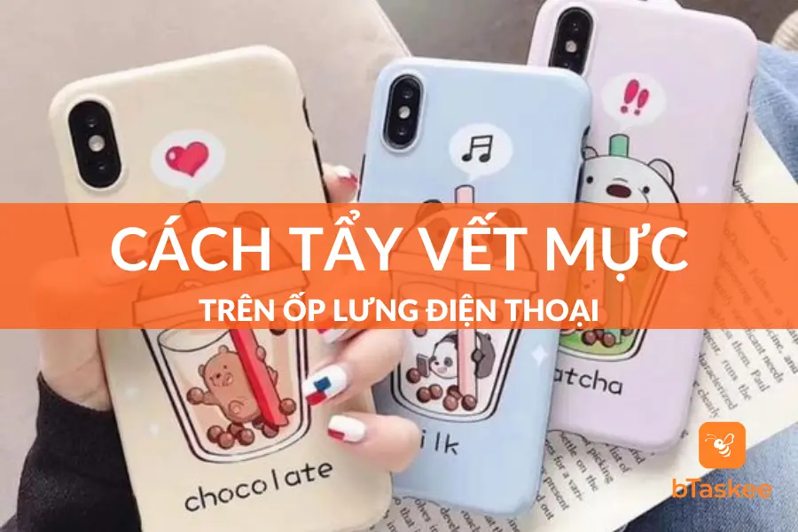 6 Cách Tẩy Vết Mực Trên Ốp Lưng Điện Thoại Sạch Như Mới