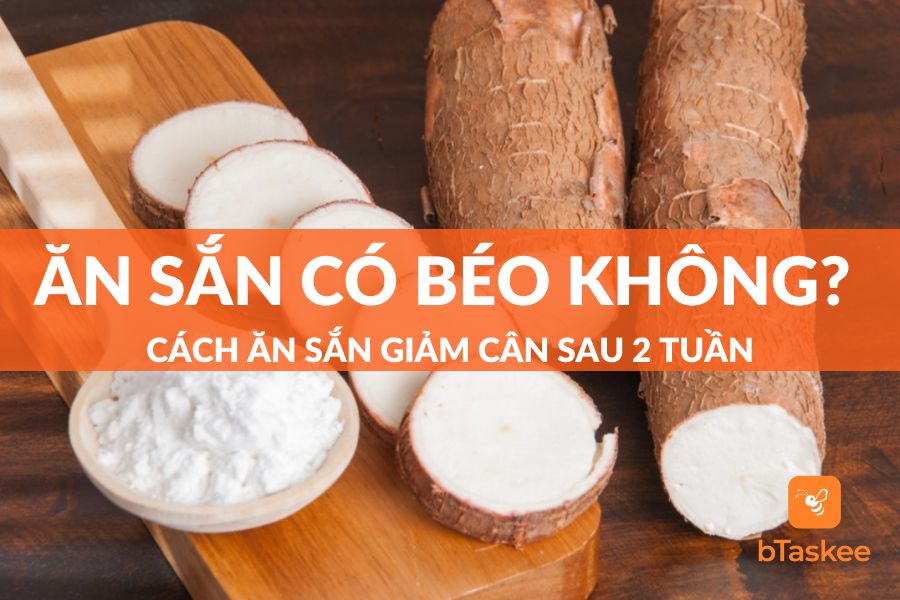 Ăn Sắn Có Béo Không? Cách Ăn Sắn Giảm Cân Sau 2 Tuần