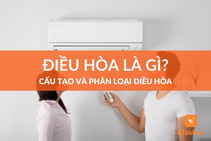 Điều Hòa Là Gì? Cấu Tạo Và Phân Loại Điều Hòa Chi Tiết Nhất