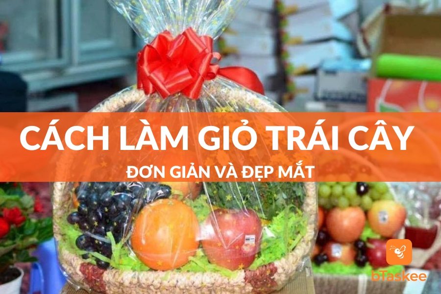 Cách Làm Giỏ Trái Cây Ngày Tết Đẹp Mắt Bạn Đã Biết Chưa?