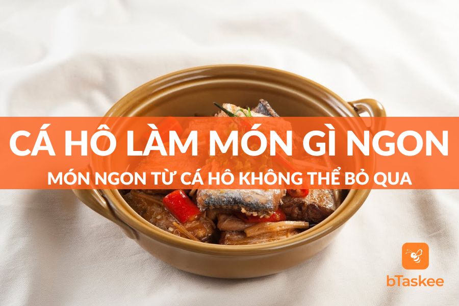 Cá Hô Làm Món Gì Ngon? Món Ngon Từ Cá Hô Không Thể Bỏ Qua