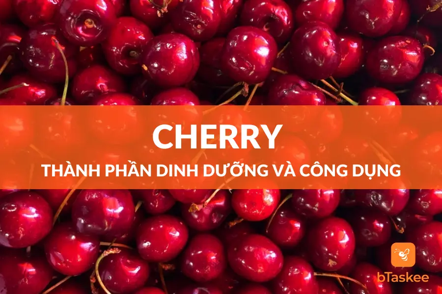 Cherry: Thành Phần Dinh Dưỡng Và Công Dụng