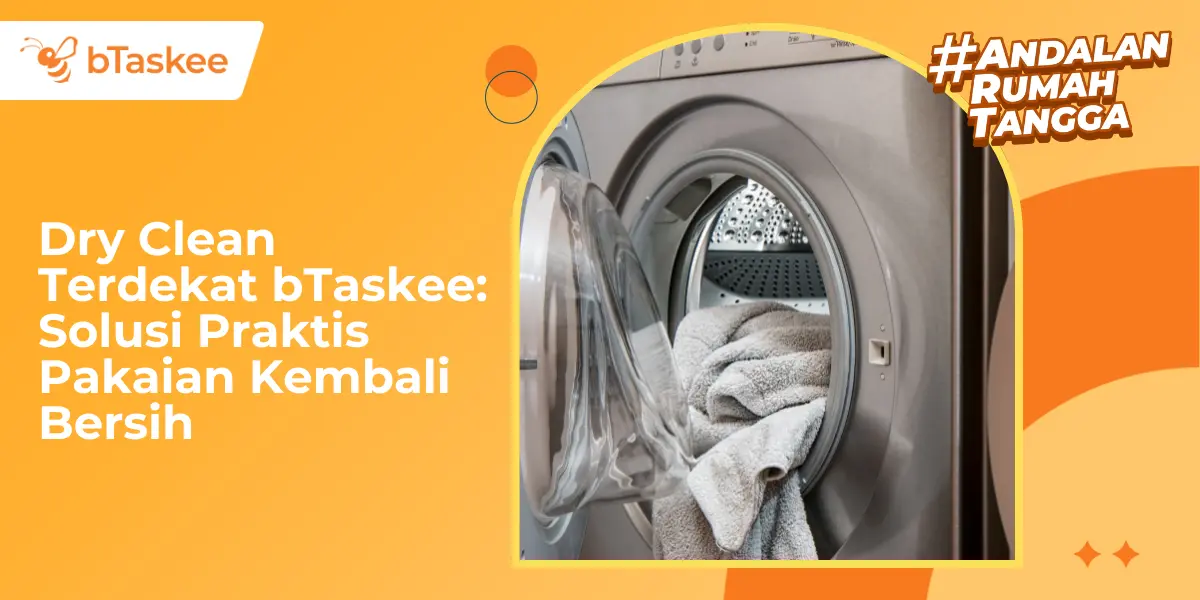 Dry Clean Terdekat bTaskee: Solusi Praktis Pakaian Kembali Bersih