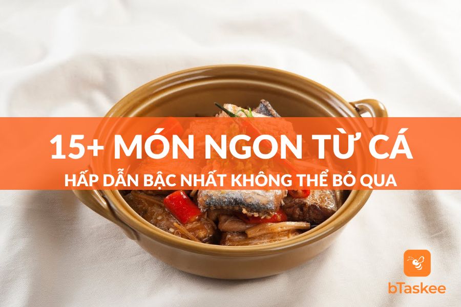 15+ Món Ngon Từ Cá Hấp Dẫn Bậc Nhất Không Thể Bỏ Qua