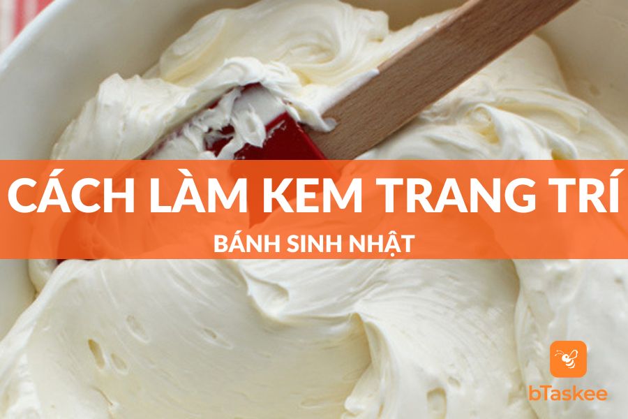 Bật Mí Top 6 Cách Làm Kem Trang Trí Bánh Sinh Nhật “Xịn Sò”