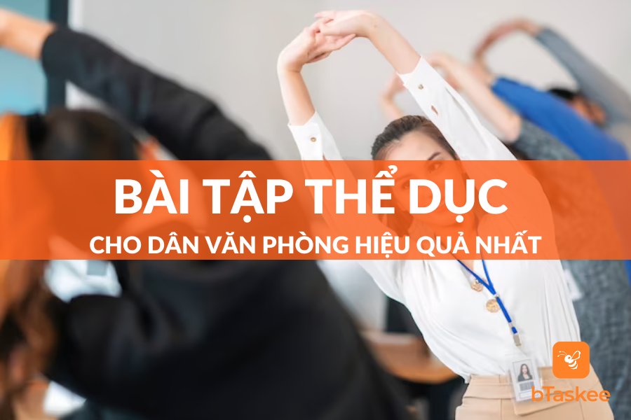 Các Bài Tập Thể Dục Cho Dân Văn Phòng Vô Cùng Hiệu Quả