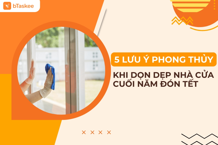 5 Lưu Ý Phong Thủy Quan Trọng Khi Dọn Dẹp Nhà Cửa Cuối Năm Đón Tết