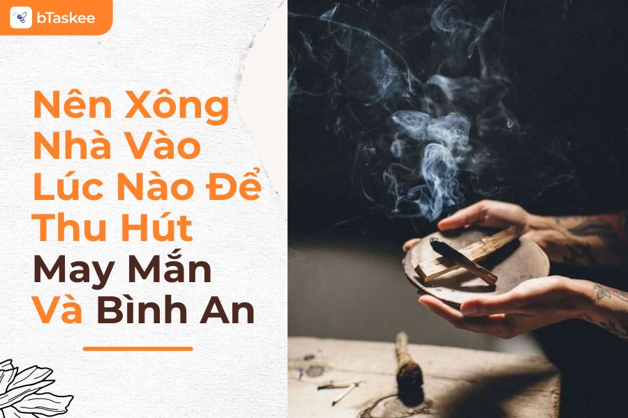 Nên Xông Nhà Vào Lúc Nào Để Thu Hút May Mắn Và Bình An?