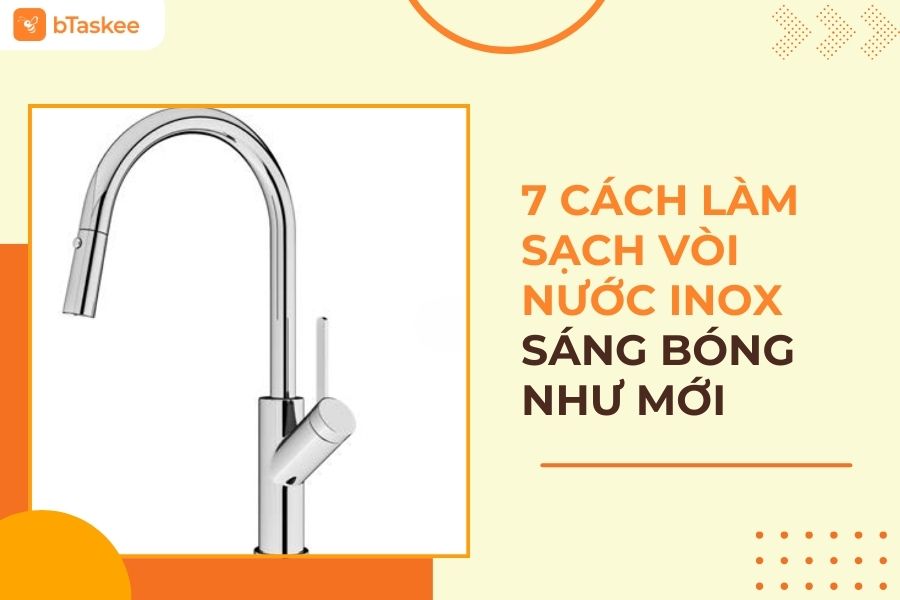7 Cách Làm Sạch Vòi Nước Inox Sáng Bóng Như Mới