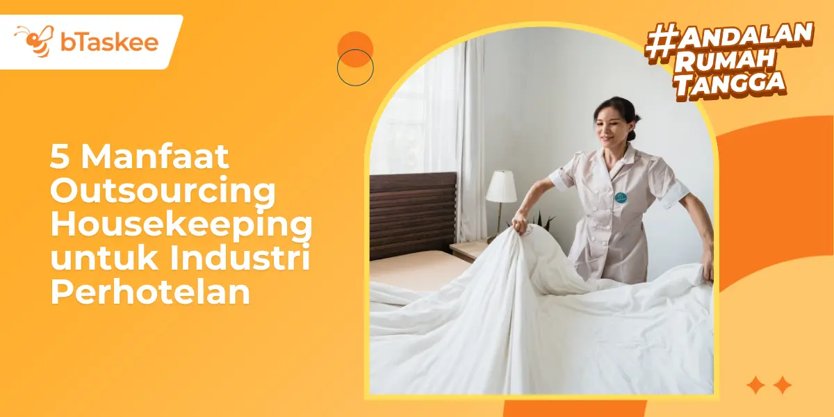 5 Manfaat Outsourcing Housekeeping untuk Industri Perhotelan
