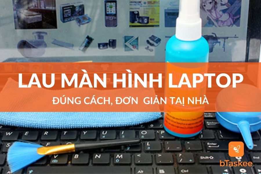 Cách Lau Màn Hình Laptop Đúng Cách, Cực Đơn Giản Tại Nhà