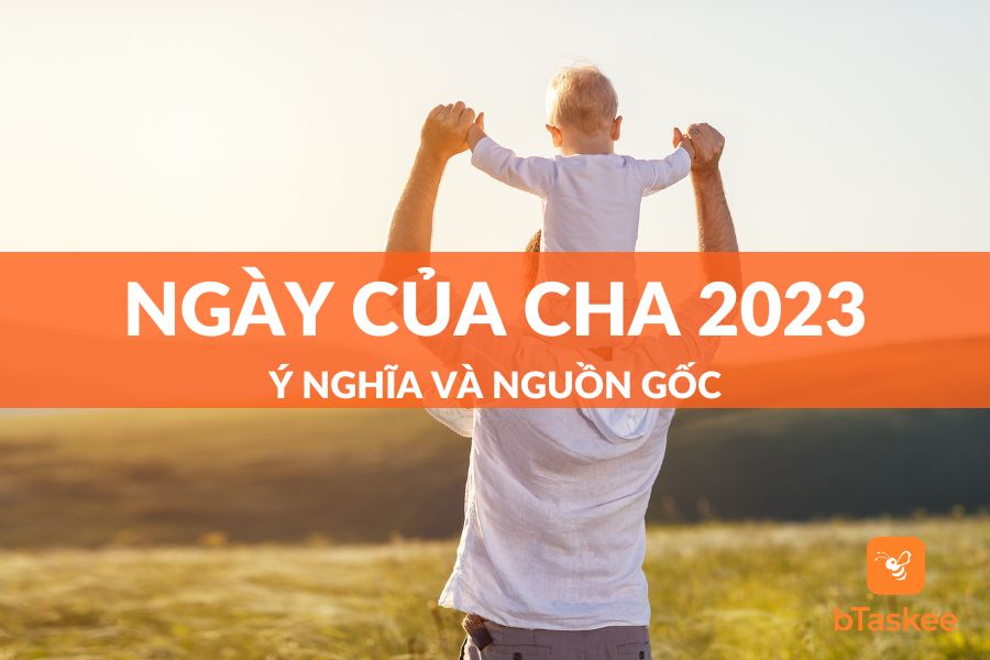 Ngày Của Cha Là Ngày Nào 2023? Có Nguồn Gốc Ý Nghĩa  Gì?