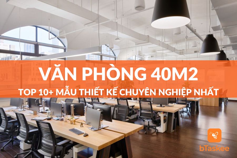 Top 10+ Mẫu Thiết Kế Văn Phòng 40m2 Đẹp Và Tối Ưu Nhất