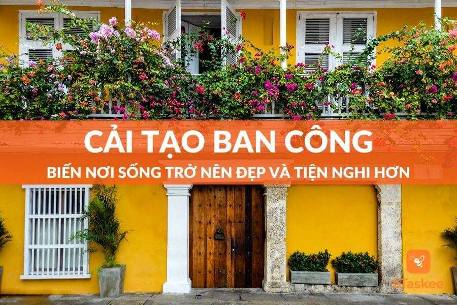 Cải Tạo Ban Công - Biến Nơi Sống Trở Nên Đẹp Và Tiện Nghi