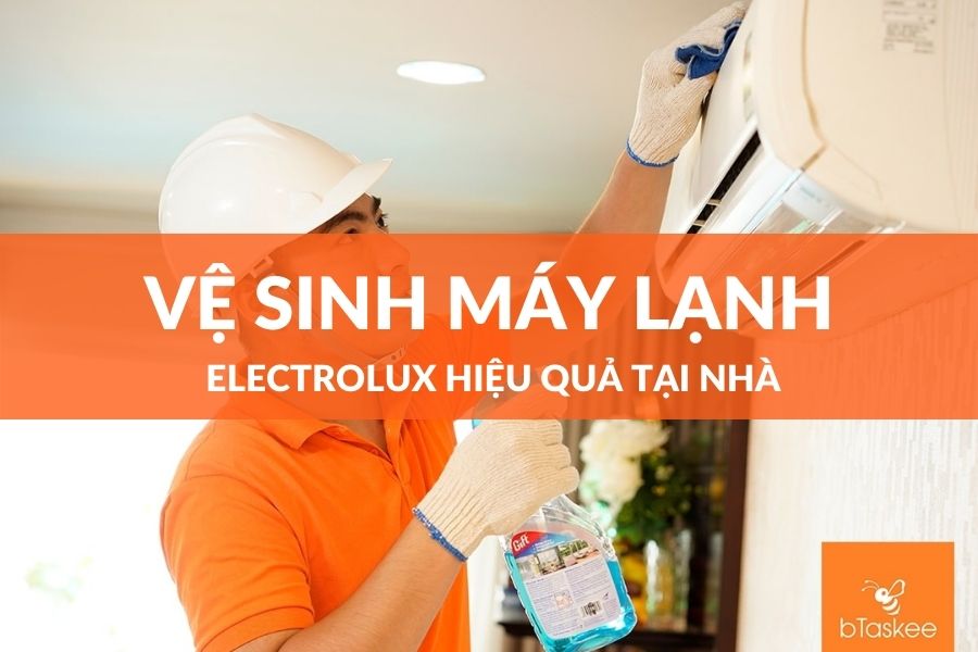 Bạn Đã Vệ Sinh Máy Lạnh Electrolux Tại Nhà Đúng Cách?
