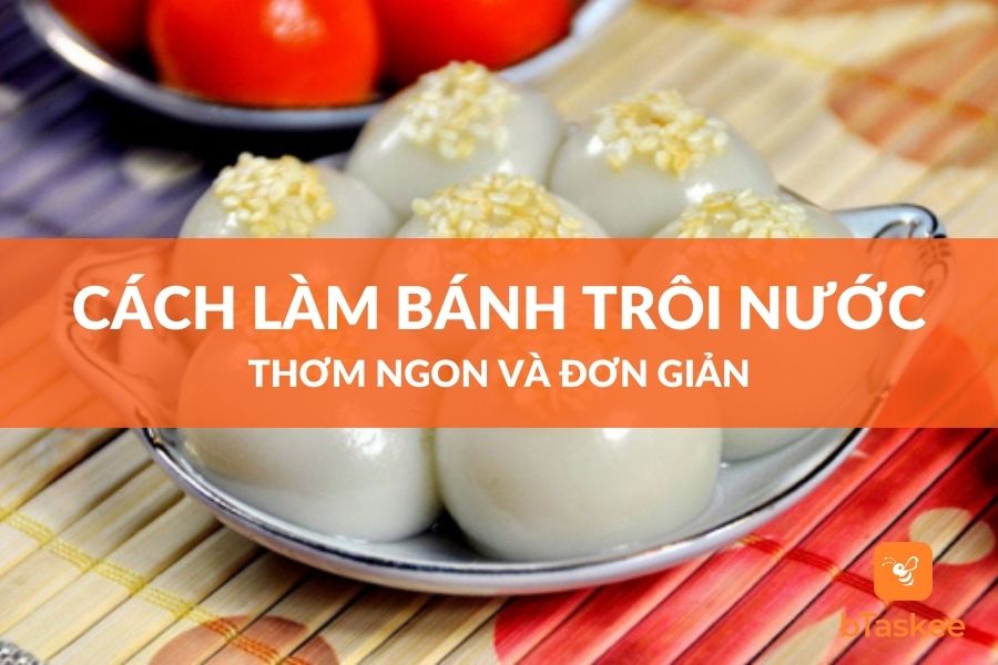 Cách Làm Bánh Trôi Nước Thơm Ngon, Đơn Giản Tại Nhà