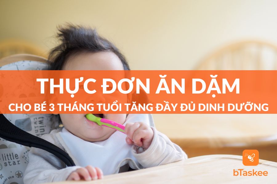 Thực Đơn Ăn Dặm Cho Bé 3 Tháng Tuổi Đầy Đủ Dinh Dưỡng