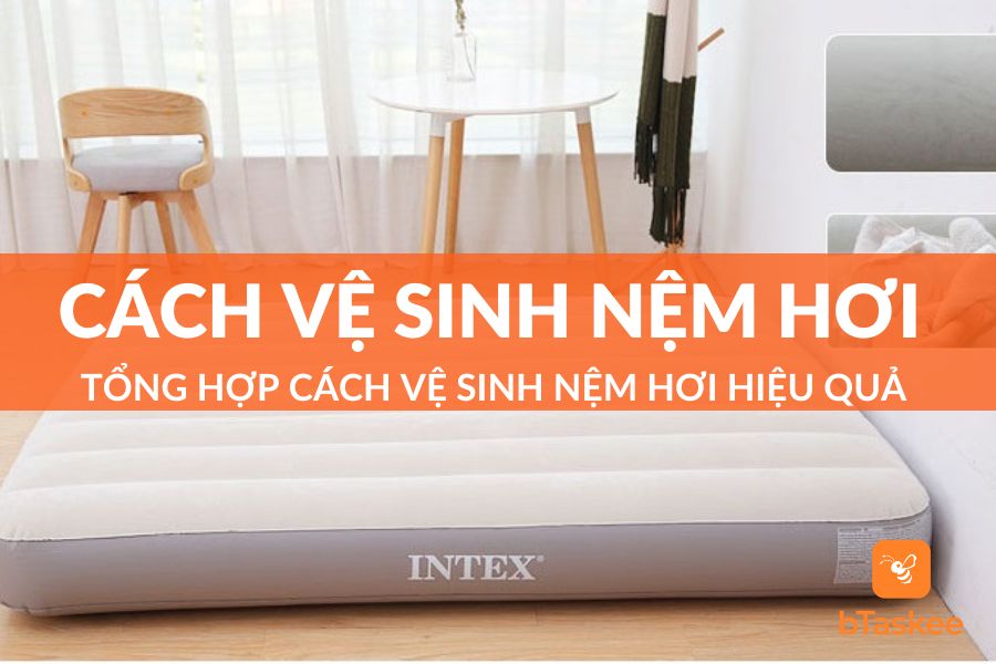Top 3 Cách Vệ Sinh Nệm Hơi Đúng Cách Và An Toàn Nhất
