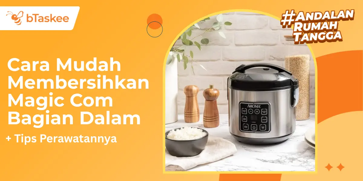 Cara Mudah Membersihkan Magic Com Bagian Dalam &amp; Tips Perawatannya