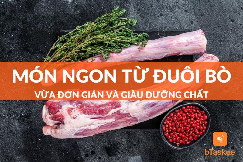 Đuôi Bò Làm Món Gì Ngon Vừa Tiện Lợi Vừa Dinh Dưỡng