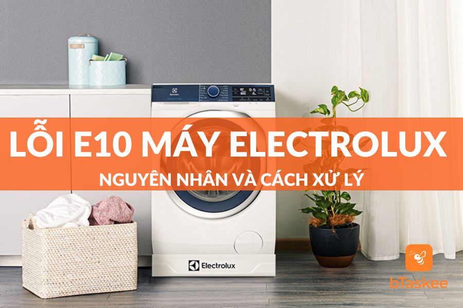 Lỗi E10 Máy Giặt Electrolux: Nguyên Nhân Và Cách Khắc Phục Nhanh