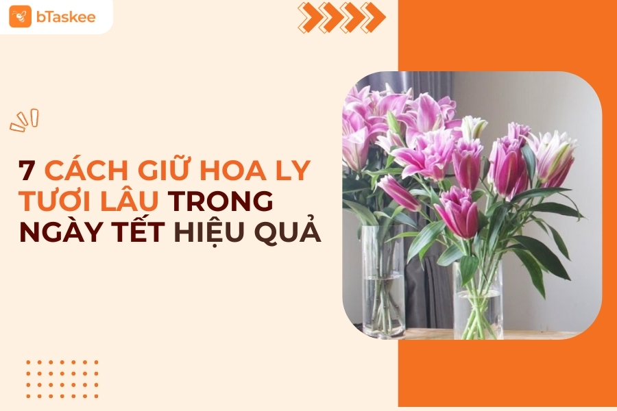[Mẹo Nội Trợ] 7 Cách Giữ Hoa Ly Tươi Lâu Ngày Tết Đơn Giản Hiệu Quả