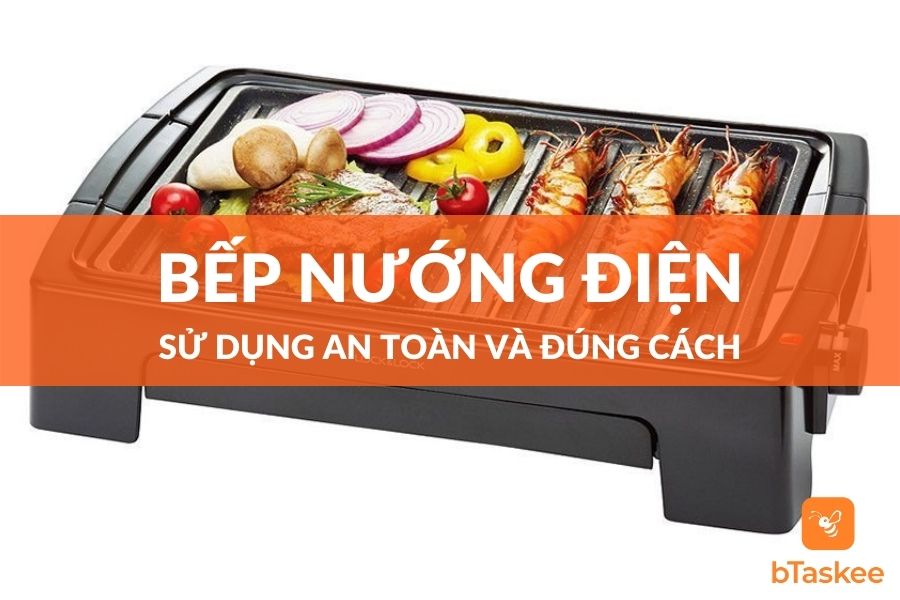 Cách Sử Dụng Bếp Nướng Điện An Toàn Và Đúng Cách