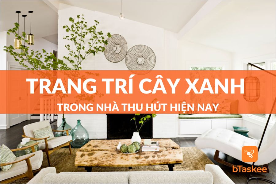 Top 10+ Mẫu Trang Trí Nhà Với Cây Xanh Đẹp Nhất 2023