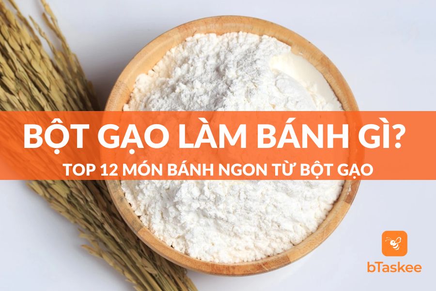 Bột Gạo Làm Bánh Gì? Top 12 Món Bánh Ngon Từ Bột Gạo